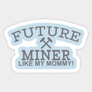 Future Miner Like Mommy Sticker